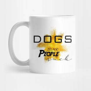 Dogs because people suck Mug